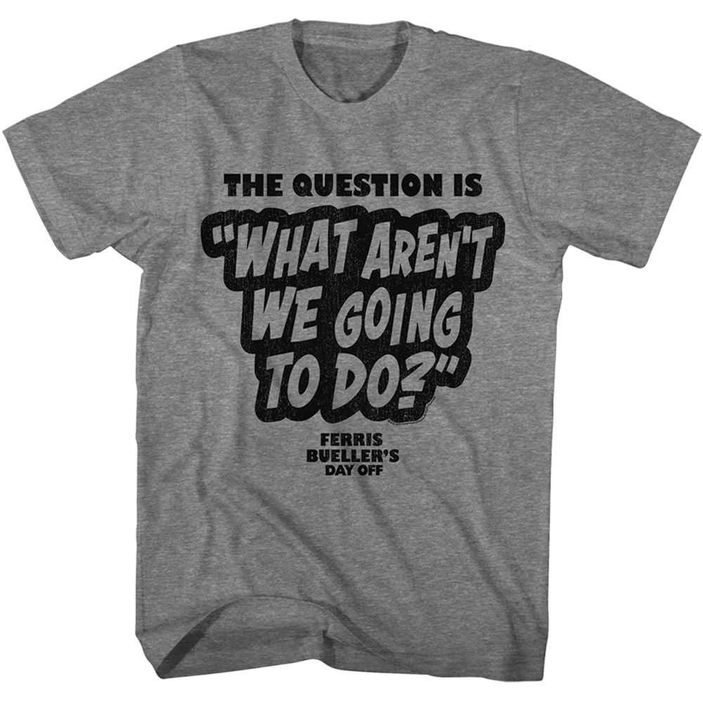 Ferris Buellers Day Off - FBDO THE QUESTION IS Adult Shirt