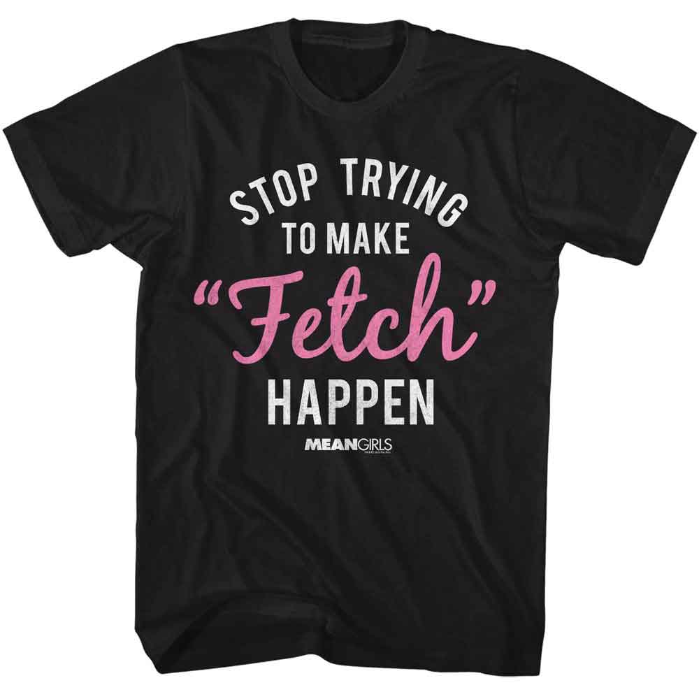 Mean Girls - MEAN GIRLS TO MAKE FETCH HAPPEN Adult Shirt